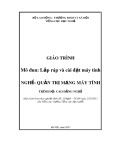 Giáo trình Lắp ráp và cài đặt máy tính (Nghề: Quản trị mạng máy tính - Trình độ: Cao đẳng nghề) - Tổng cục Dạy nghề