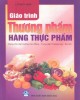 Giáo trình Thương phẩm hàng thực phẩm (Dùng cho các trường Cao đẳng - Trung cấp Thương mại - Du lịch): Phần 2 - Lữ Quý Hòa