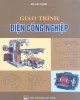 Giáo trình Điện công nghiệp: Phần 1 - Bùi Hồng Quế