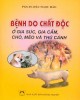 Bệnh do chất độc từ gia súc, gia cầm, chó, mèo và thú cảnh: Phần 2