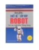 Ebook Hướng dẫn thiết kế, lắp ráp robot từ các linh kiện thông dụng - Trần Thế San