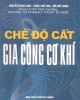 Ebook Chế độ cắt gia công cơ khí: Phần 2