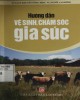 Ebook Hướng dẫn vệ sinh, chăm sóc gia súc: Phần 1