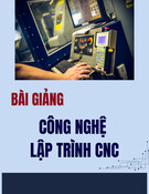 Bài giảng Công nghệ lập trình CNC: Chương 1 - Tổng quan về công nghệ CNC
