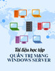 Tài liệu học tập Quản trị mạng Windows Server